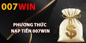 Các phương thức nạp tiền 007Win hỗ trợ