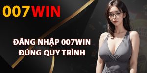 Cách đăng nhập 007Win đúng quy trình