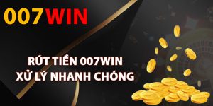 Cách rút tiền 007Win xử lý nhanh chóng