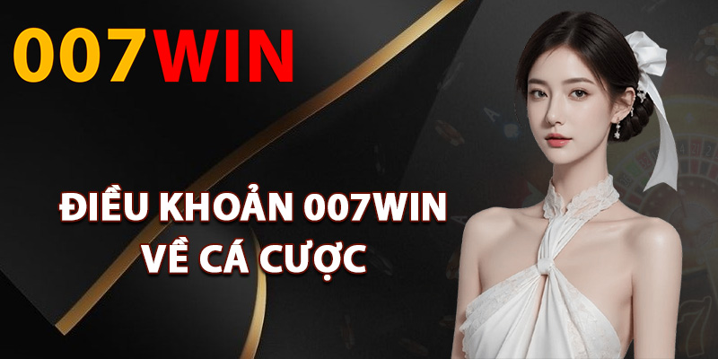 Điều Khoản 007Win – Quy Định Rõ Ràng Thành Viên Cần Biết 2 Điều khoản 007Win về cá cược